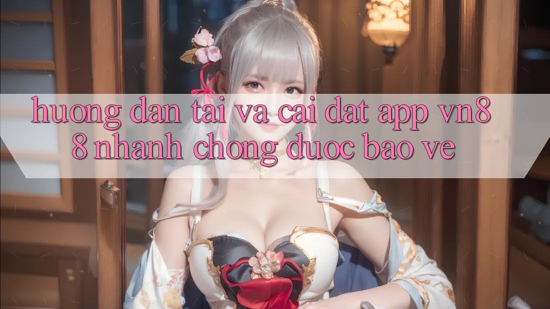 Hướng Dẫn Tải Và Cài Đặt App VN88 Nhanh chóng, Được bảo vệ Hướng Dẫn Tải Và Cài Đặt App VN88 Nhanh chóng, Được bảo vệ