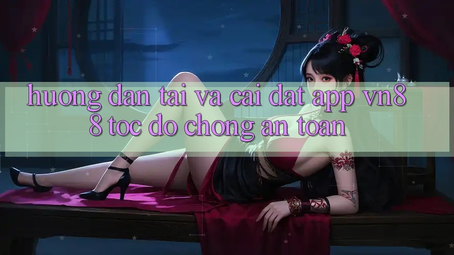 Hướng Dẫn Tải Và Cài Đặt App VN88 Tốc độ Chóng, An Toàn Hướng Dẫn Tải Và Cài Đặt App VN88 Tốc độ Chóng, An Toàn
