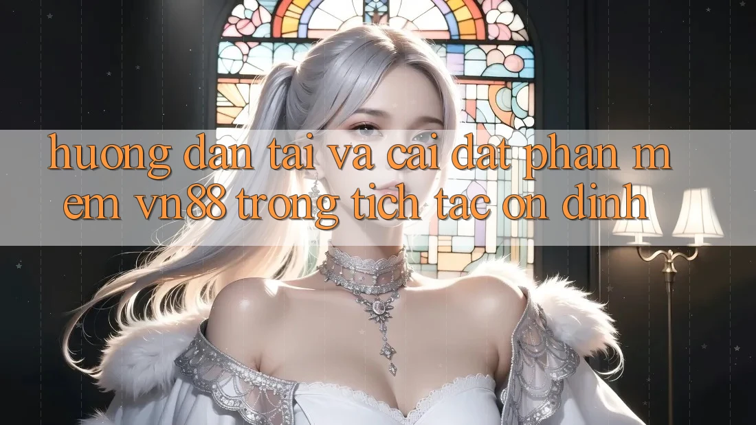 Hướng Dẫn Tải Và Cài Đặt Phần mềm VN88 Trong tích tắc, Ổn định