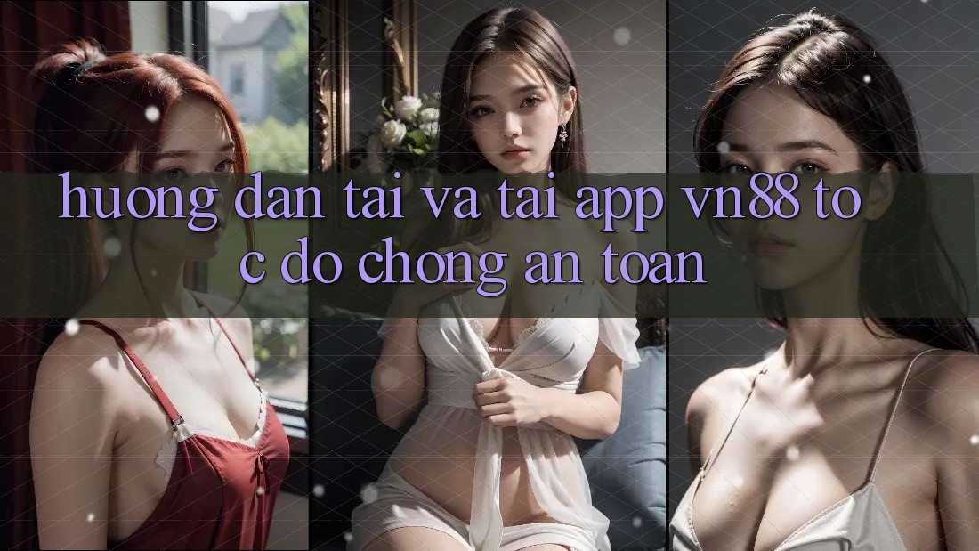 Hướng Dẫn Tải Và Tải App VN88 Tốc độ Chóng, An Toàn