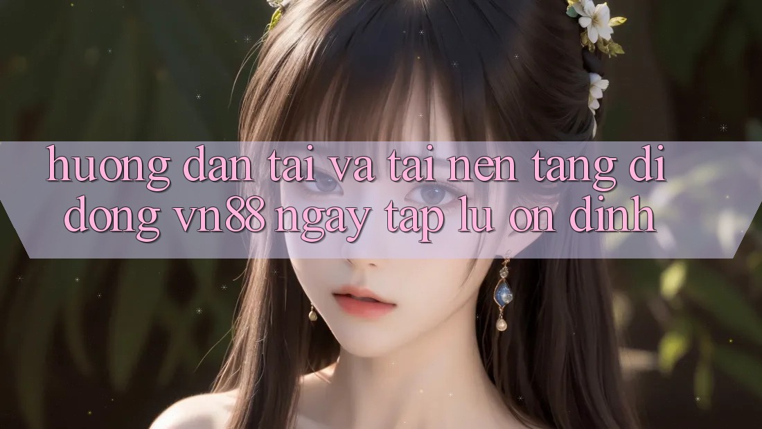 Hướng Dẫn Tải Và Tải Nền tảng di động VN88 Ngay tắp lự, Ổn định
