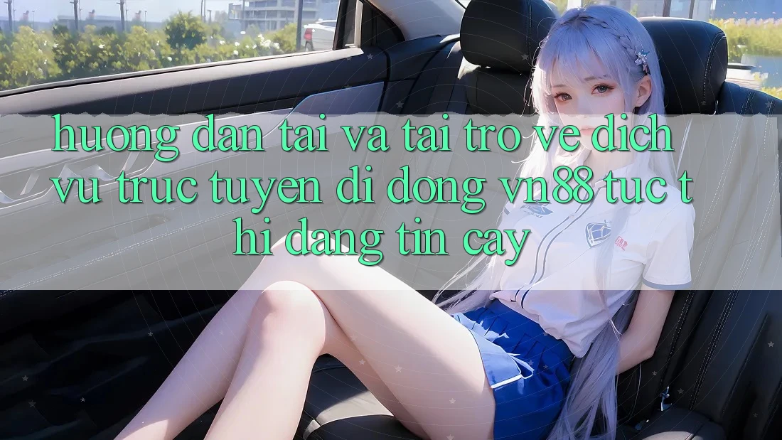 Hướng Dẫn Tải Và Tải trở về Dịch vụ trực tuyến di động VN88 Tức thì, Đáng tin cậy Hướng Dẫn Tải Và Tải trở về Dịch vụ trực tuyến di động VN88 Tức thì, Đáng tin cậy
