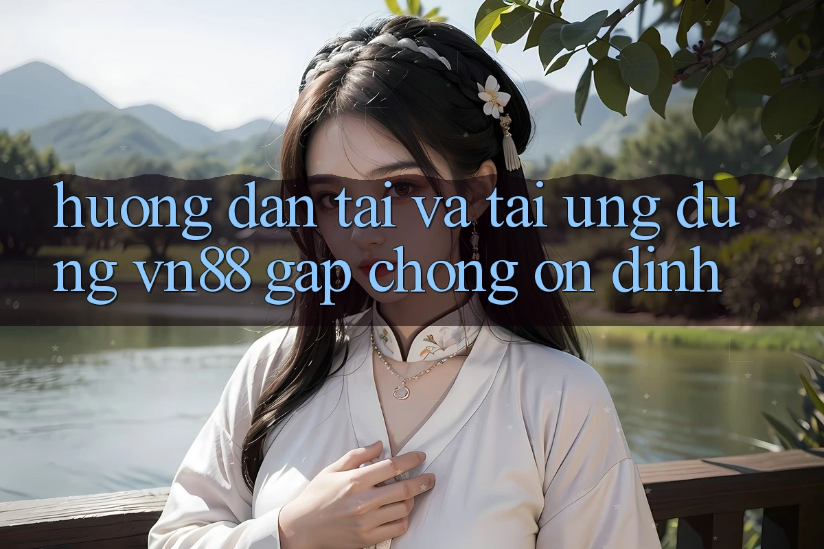 Hướng Dẫn Tải Và Tải Ứng Dụng VN88 Gấp Chóng, Ổn định