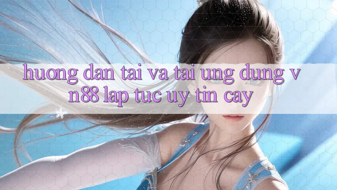 Hướng Dẫn Tải Và Tải Ứng Dụng VN88 Lập tức, Uy tín cậy
