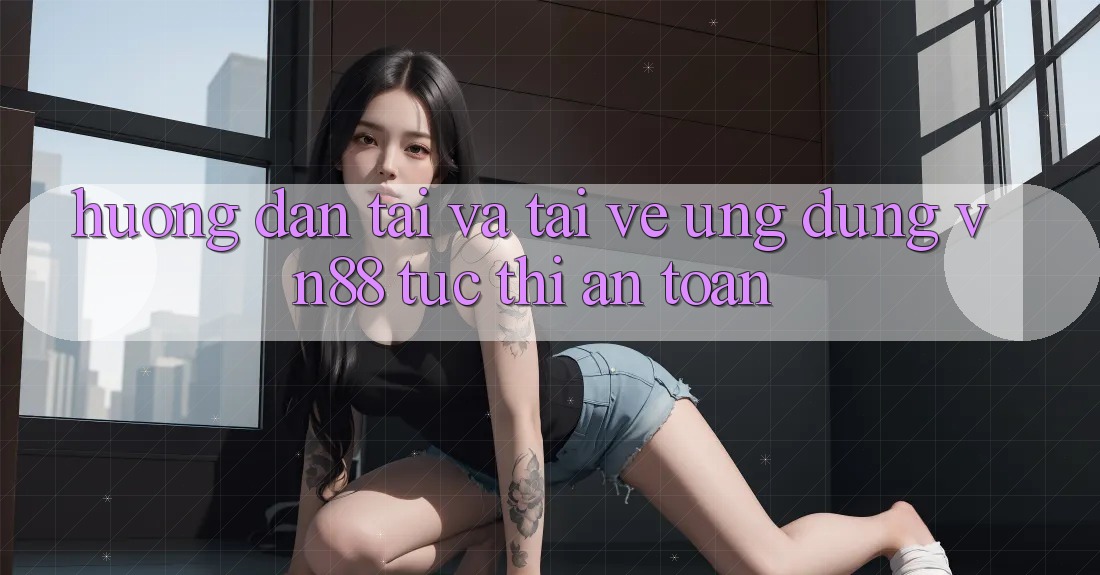 Hướng dẫn Tải Và Tải về Ứng Dụng VN88 Tức thì, An Toàn