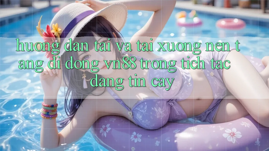 Hướng dẫn Tải Và Tải xuống Nền tảng di động VN88 Trong tích tắc, Đáng tin cậy