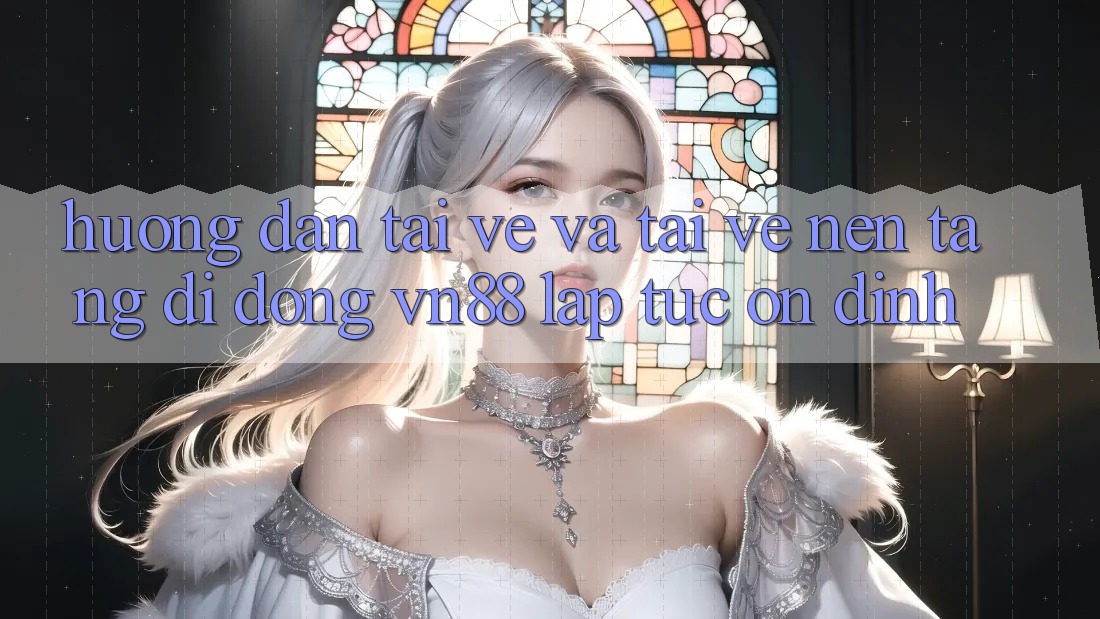 Hướng Dẫn Tải về Và Tải về Nền tảng di động VN88 Lập tức, Ổn định
