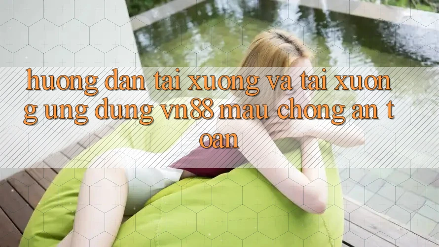 Hướng Dẫn Tải xuống Và Tải xuống Ứng Dụng VN88 Mau Chóng, An Toàn Hướng Dẫn Tải xuống Và Tải xuống Ứng Dụng VN88 Mau Chóng, An Toàn