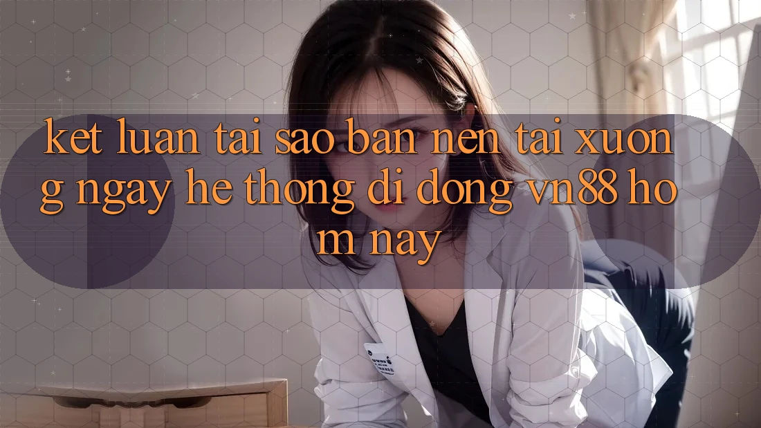 Kết Luận: Tại Sao Bạn Nên Tải xuống Ngay Hệ thống di động VN88 Hôm Nay? Kết Luận: Tại Sao Bạn Nên Tải xuống Ngay Hệ thống di động VN88 Hôm Nay?