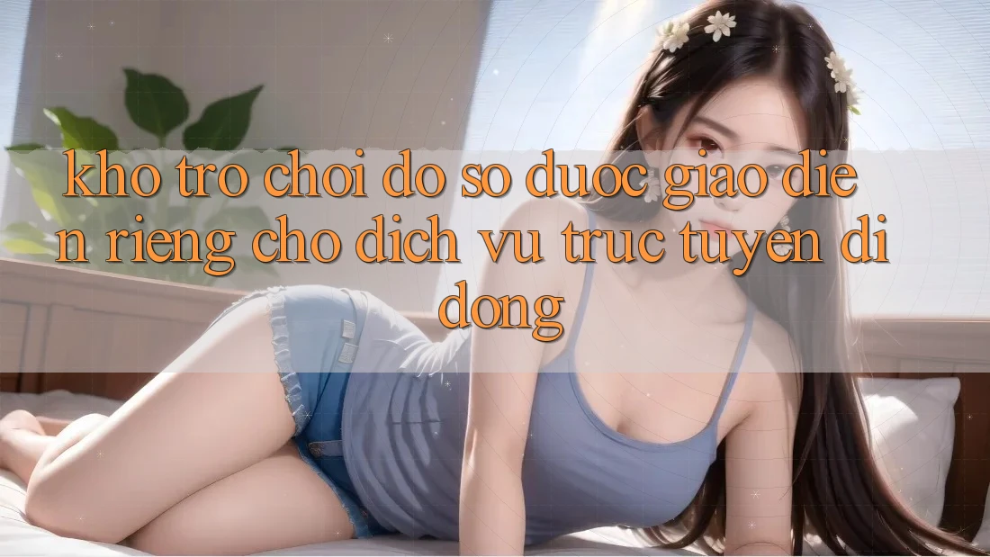 Kho Trò Chơi Đồ Sộ Được Giao diện Riêng Cho Dịch vụ trực tuyến Di Động Kho Trò Chơi Đồ Sộ Được Giao diện Riêng Cho Dịch vụ trực tuyến Di Động