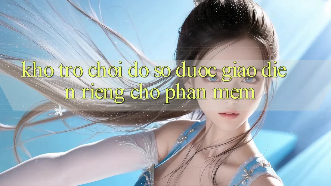 Kho Trò Chơi Đồ Sộ Được Giao diện Riêng Cho Phần mềm Kho Trò Chơi Đồ Sộ Được Giao diện Riêng Cho Phần mềm