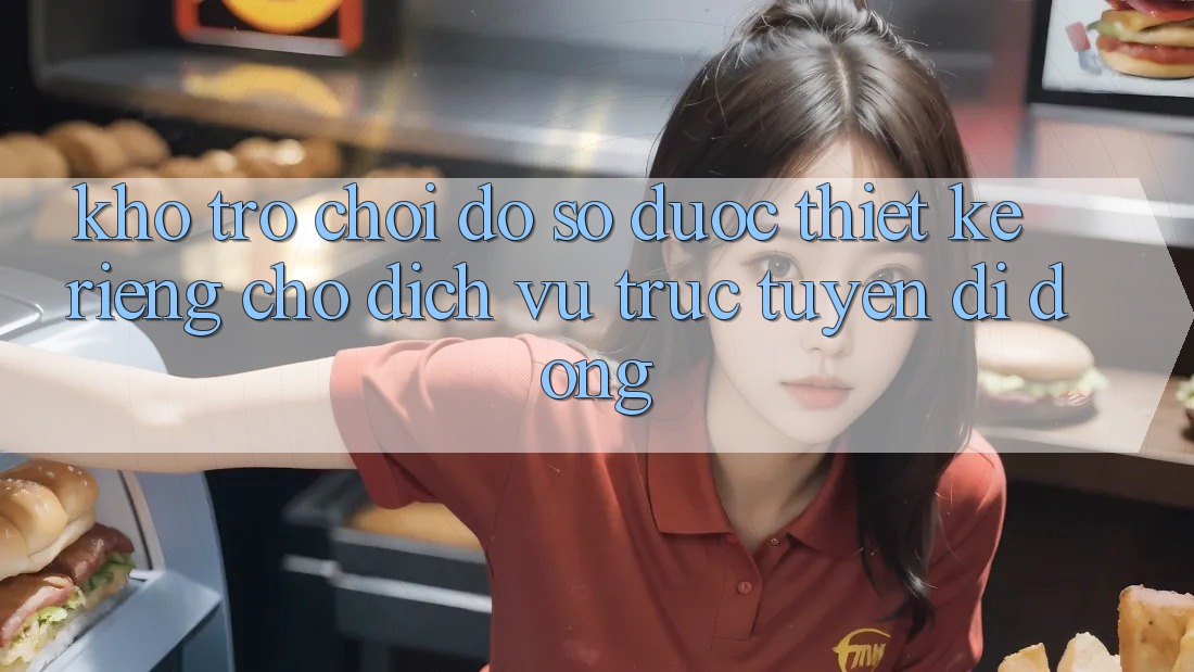 Kho Trò Chơi Đồ Sộ Được Thiết Kế Riêng Cho Dịch vụ trực tuyến Di Động Kho Trò Chơi Đồ Sộ Được Thiết Kế Riêng Cho Dịch vụ trực tuyến Di Động