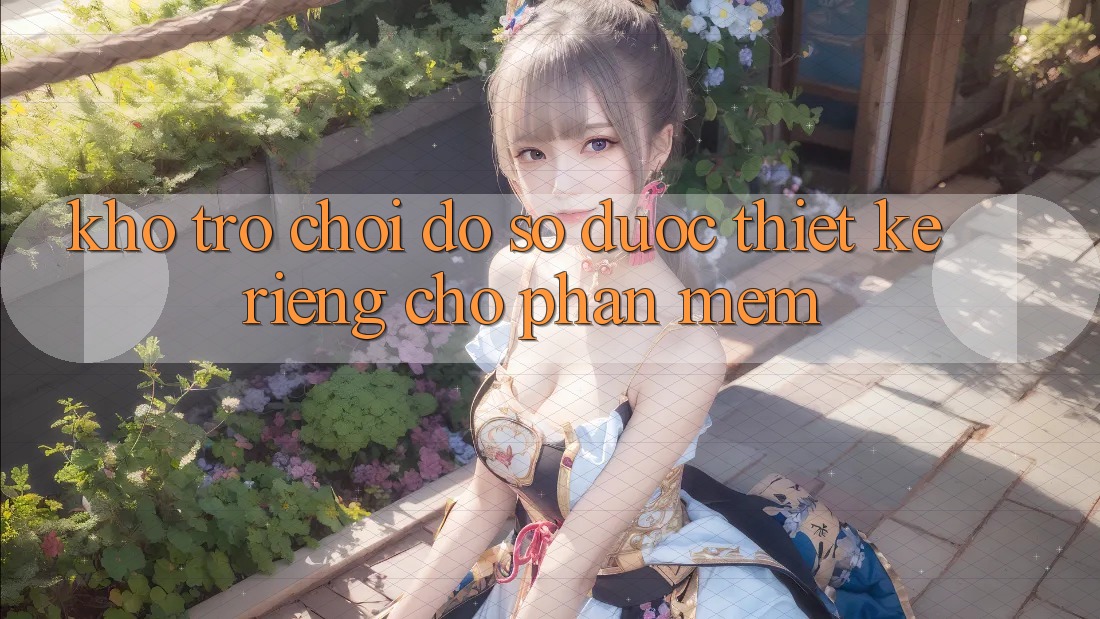 Kho Trò Chơi Đồ Sộ Được Thiết Kế Riêng Cho Phần mềm