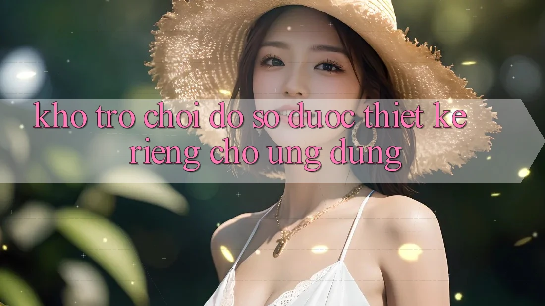 Kho Trò Chơi Đồ sộ Được Thiết Kế Riêng Cho Ứng dụng