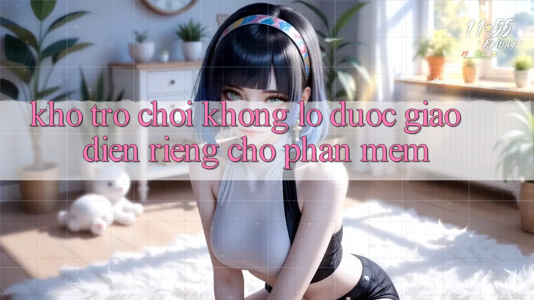 Kho Trò Chơi Khổng lồ Được Giao diện Riêng Cho Phần mềm