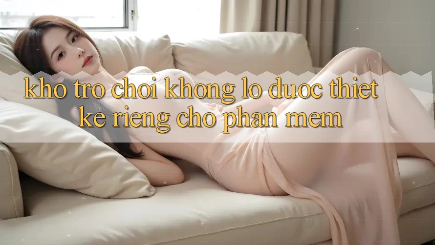 Kho Trò Chơi Khổng lồ Được Thiết Kế Riêng Cho Phần mềm