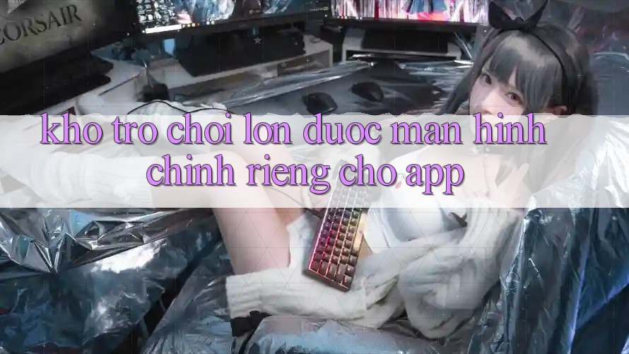 Kho Trò Chơi Lớn Được Màn hình chính Riêng Cho App Kho Trò Chơi Lớn Được Màn hình chính Riêng Cho App