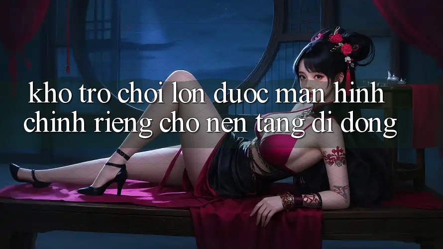Kho Trò Chơi Lớn Được Màn hình chính Riêng Cho Nền Tảng Di Động