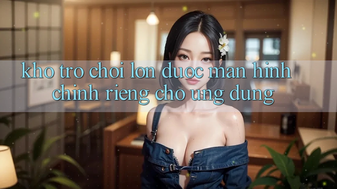 Kho Trò Chơi Lớn Được Màn hình chính Riêng Cho Ứng dụng