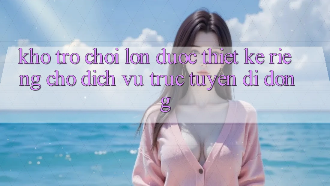 Kho Trò Chơi Lớn Được Thiết Kế Riêng Cho Dịch vụ trực tuyến Di Động Kho Trò Chơi Lớn Được Thiết Kế Riêng Cho Dịch vụ trực tuyến Di Động
