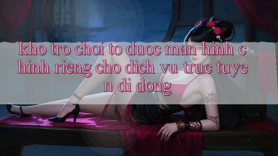 Kho Trò Chơi To Được Màn hình chính Riêng Cho Dịch vụ trực tuyến Di Động Kho Trò Chơi To Được Màn hình chính Riêng Cho Dịch vụ trực tuyến Di Động