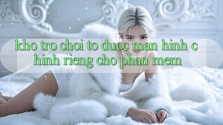 Kho Trò Chơi To Được Màn hình chính Riêng Cho Phần mềm