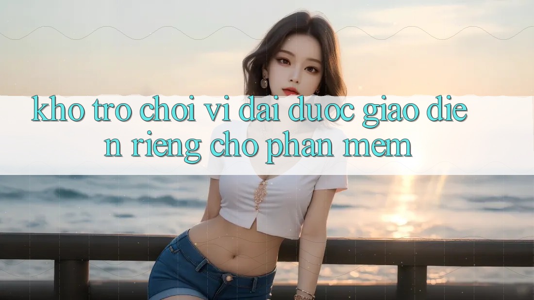 Kho Trò Chơi Vĩ đại Được Giao diện Riêng Cho Phần mềm
