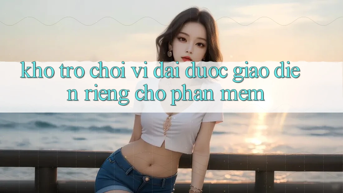 Kho Trò Chơi Vĩ đại Được Giao diện Riêng Cho Phần mềm