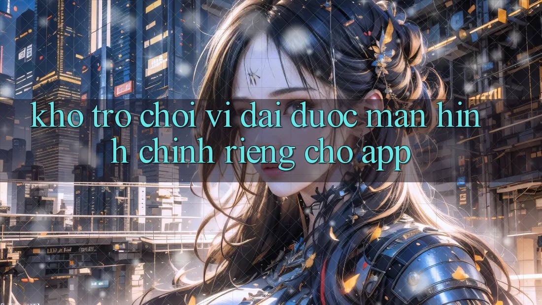Kho Trò Chơi Vĩ đại Được Màn hình chính Riêng Cho App
