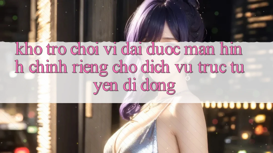 Kho Trò Chơi Vĩ đại Được Màn hình chính Riêng Cho Dịch vụ trực tuyến Di Động