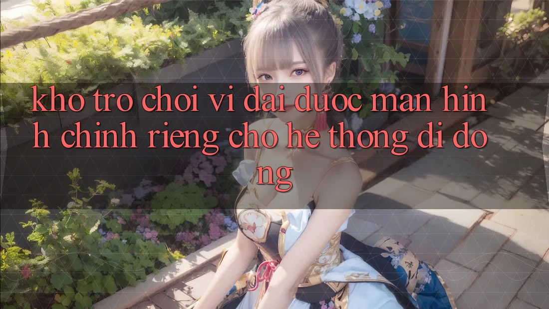 Kho Trò Chơi Vĩ đại Được Màn hình chính Riêng Cho Hệ thống di động Kho Trò Chơi Vĩ đại Được Màn hình chính Riêng Cho Hệ thống di động