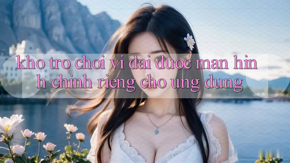 Kho Trò Chơi Vĩ đại Được Màn hình chính Riêng Cho Ứng dụng
