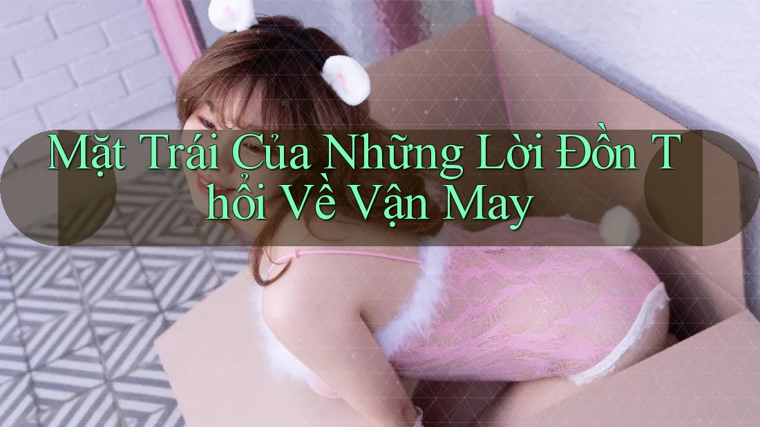 Mặt Trái Của Những Lời Đồn Thổi Về Vận May