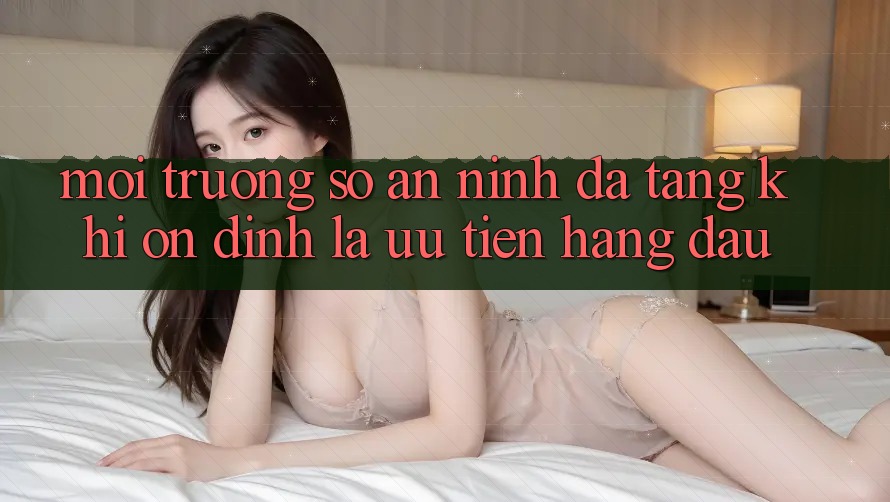 Môi trường số An ninh Đa Tầng: Khi Ổn định Là Ưu Tiên Hàng Đầu