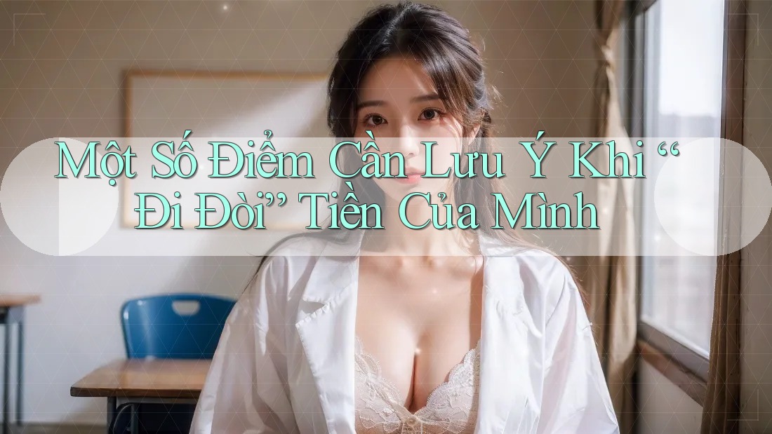 Một Số Điểm Cần Lưu Ý Khi “Đi Đòi” Tiền Của Mình Một Số Điểm Cần Lưu Ý Khi “Đi Đòi” Tiền Của Mình