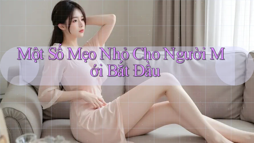 Một Số Mẹo Nhỏ Cho Người Mới Bắt Đầu