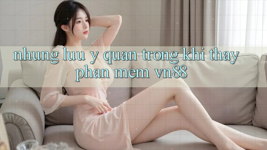 Những Lưu Ý Quan Trọng Khi Thấy Phần mềm VN88