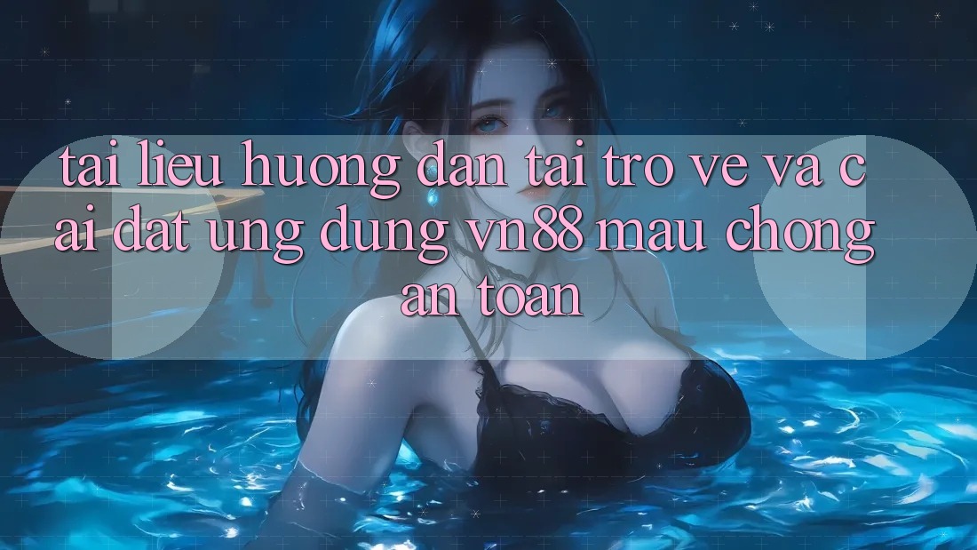 Tài liệu hướng dẫn Tải trở về Và Cài Đặt Ứng Dụng VN88 Mau Chóng, An Toàn Tài liệu hướng dẫn Tải trở về Và Cài Đặt Ứng Dụng VN88 Mau Chóng, An Toàn