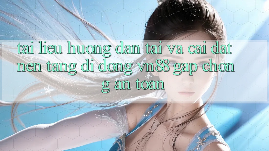 Tài liệu hướng dẫn Tải Và Cài Đặt Nền tảng di động VN88 Gấp Chóng, An Toàn