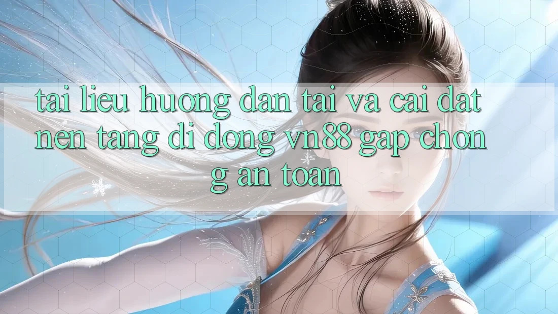 Tài liệu hướng dẫn Tải Và Cài Đặt Nền tảng di động VN88 Gấp Chóng, An Toàn