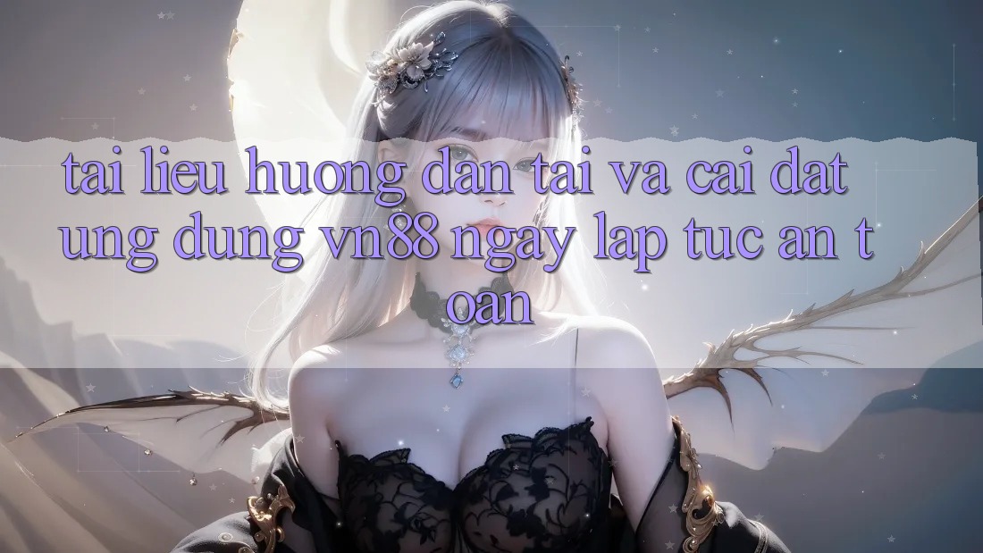 Tài liệu hướng dẫn Tải Và Cài Đặt Ứng Dụng VN88 Ngay lập tức, An Toàn Tài liệu hướng dẫn Tải Và Cài Đặt Ứng Dụng VN88 Ngay lập tức, An Toàn