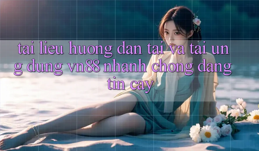 Tài liệu hướng dẫn Tải Và Tải Ứng dụng VN88 Nhanh Chóng, Đáng tin cậy Tài liệu hướng dẫn Tải Và Tải Ứng dụng VN88 Nhanh Chóng, Đáng tin cậy