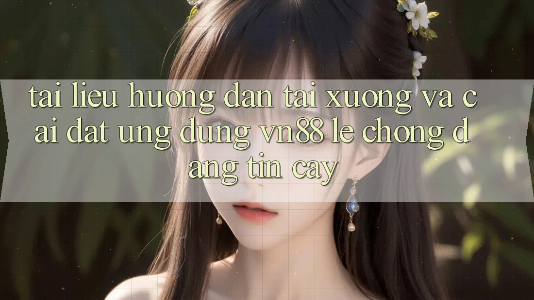 Tài liệu hướng dẫn Tải xuống Và Cài Đặt Ứng Dụng VN88 Lẹ Chóng, Đáng tin cậy