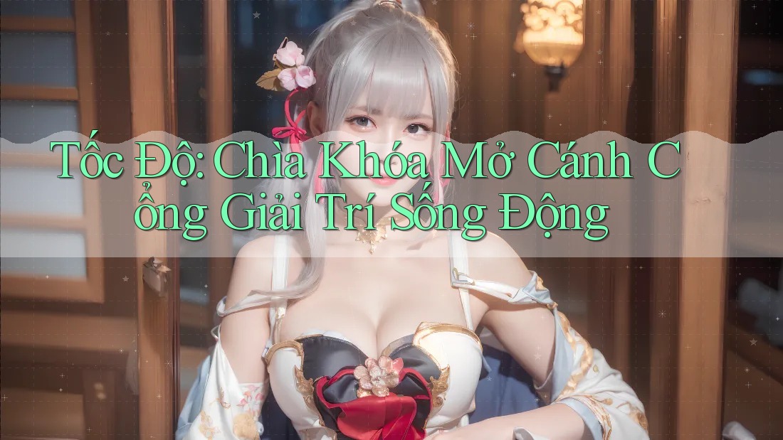 Tốc Độ: Chìa Khóa Mở Cánh Cổng Giải Trí Sống Động