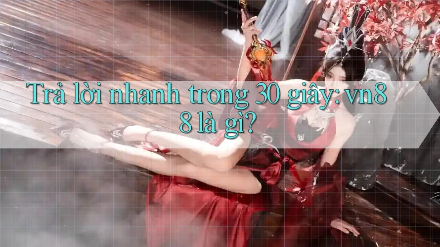 Trả lời nhanh trong 30 giây: vn88 là gì?