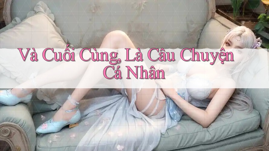Và Cuối Cùng, Là Câu Chuyện Cá Nhân