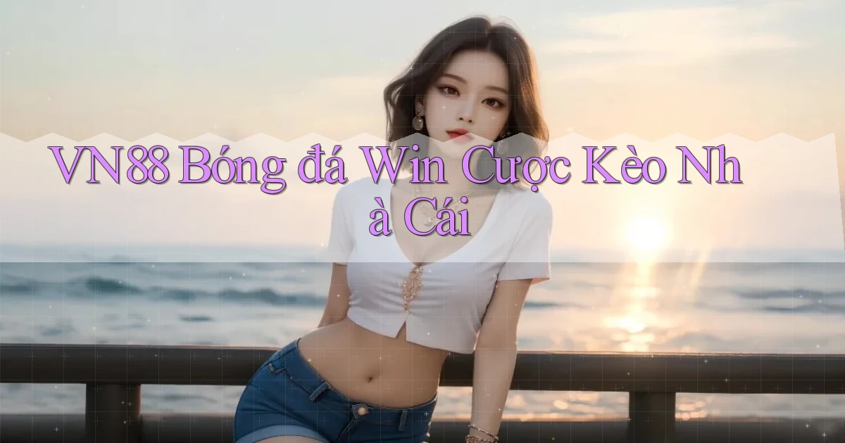 vn88  bóng đá win cược kèo nhà cái