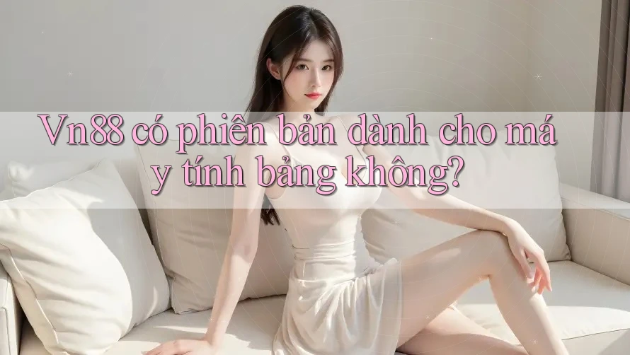 Vn88 có phiên bản dành cho máy tính bảng không? Vn88 có phiên bản dành cho máy tính bảng không?