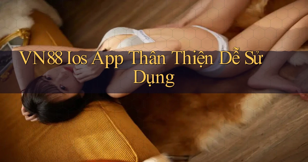 vn88  ios app thân thiện dễ sử dụng