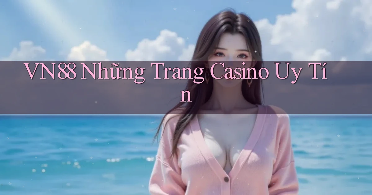 vn88  những trang casino uy tín